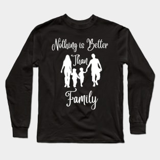 Nothing Better Than Family Long Sleeve T-Shirt